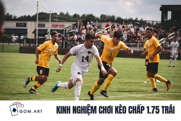 Kinh nghiệm chơi kèo chấp 1.75 trái