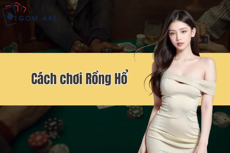 Cách chơi Rồng Hổ và mẹo đặt cược dễ thắng