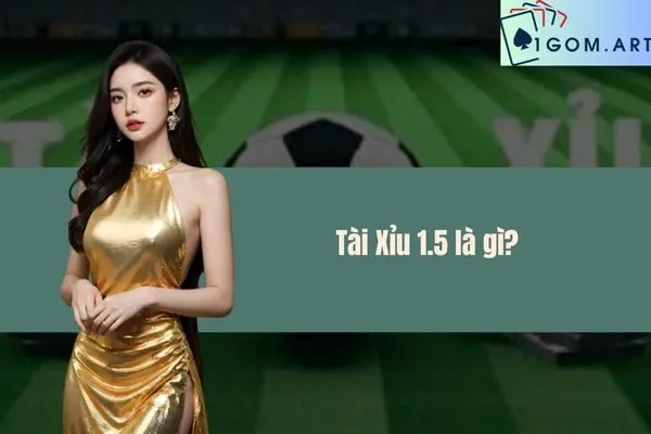 Tài Xỉu 1.5 là gì